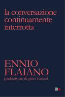 La conversazione continuamente interrotta di Ennio Flaiano edito da Rogas