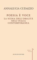 Poesia è voce. La scena dell'oralità nell'Italia contemporanea di Annalucia Cudazzo edito da Musicaos Editore