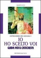 Io ho scelto voi. Catechismo dei giovani. Guida vol.1 di Giuseppe Ruta edito da Editrice Elledici