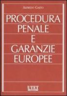 Procedura penale e garanzie europee di Alfredo Gaito edito da UTET