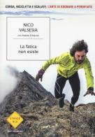 La fatica non esiste di Nico Valsesia, Andrea Schiavon edito da Mondadori