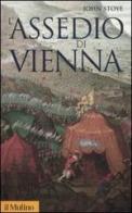 L' assedio di Vienna di John Stoye edito da Il Mulino