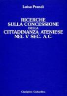 Ricerche sulla concessione della cittadinanza ateniese nel V secolo a. C. di Luisa Prandi edito da Cisalpino