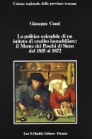 La politica aziendale di un istituto di credito immobiliare: il Monte dei Paschi di Siena dal 1815 al 1872 di Giuseppe Conti edito da Olschki