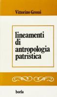 Lineamenti di antropologia patristica di Vittorino Grossi edito da Borla