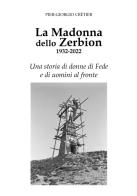 La Madonna dello Zerbion 1932-2022. Una storia di donne di fede e di uomini al fronte di Pier-Giorgio Cretier edito da Tipografia Duc