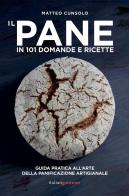 Il pane in 101 domande e ricette di Matteo Cunsolo edito da Italian Gourmet