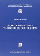 Ricerche sulla utilitas nel pensiero dei giuristi romani di Marialuisa Navarra edito da Giappichelli