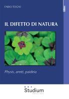 Il difetto di natura. Physis, areté, paideia di Fabio Togni edito da Studium