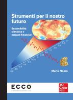 Strumenti per il nostro futuro. Sostenibilità climatica e mercati finanziari di Mario Noera edito da McGraw-Hill Education