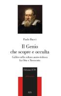 Il genio che scopre e occulta. Galileo nella cultura austro-tedesca fra Otto e Novecento di Paolo Bucci edito da Edizioni ETS