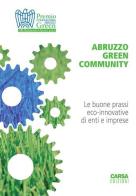 Abruzzo green comunity. Le buone prassi eco-innovative di enti e imprese edito da CARSA