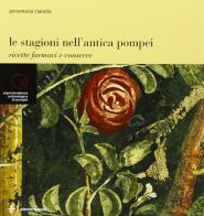 Le stagioni dell'antica Pompei di Annamaria Ciarallo edito da Electa Napoli