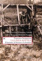 La linea sottile. Il fascismo, la Svizzera e la frontiera (1925-1945) di Francesco Scomazzon edito da Donzelli