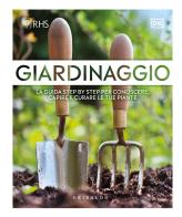 Giardinaggio. La guida step by step per conoscere, capire e curare le tue piante edito da Gribaudo