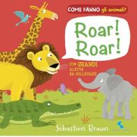 Roar! Roar! Come fanno gli animali? di Sebastien Braun edito da Giochi Educativi