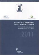 Guida agli operatori del project finance 2011-Directory of project finance operators 2011. Ediz. bilingue edito da Guerini e Associati