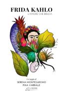 Frida Kahlo. L'amore che brucia di Pina Varriale, Serena Montesarchio edito da Ciesse Edizioni