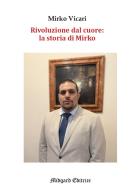 Rivoluzione dal cuore: la storia di Mirko di Mirko Vicari edito da Midgard