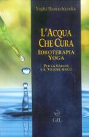 L' acqua che cura. Idroterapia yoga di Ramacharaka edito da Cerchio della Luna