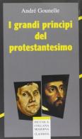 I grandi principi del protestantesimo di André Gounelle edito da Claudiana