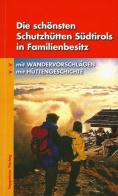 Die schönsten Schutzhütten in Südtirols familienbesitz mit Wandervorschlägen, mit Hüttengeschichte di Christjan Ladurner edito da Tappeiner