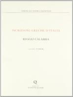 Iscrizioni greche d'Italia - Reggio Calabria edito da Quasar