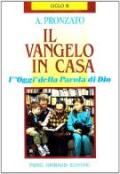 Il Vangelo in casa. L'«Oggi» della parola di Dio. Ciclo B di Alessandro Pronzato edito da Gribaudi