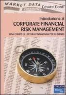 Introduzione al corporate financial risk management. Una chiave di lettura finanziaria per il board di Cesare Conti edito da Pearson