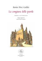 La congiura delle parole. Ediz. illustrata di Benito Pérez Galdós edito da San Marco dei Giustiniani