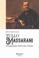 Tullo Massarani. Protagonista dell'Unità d'Italia di Marco Giuseppe Longoni edito da Bellavite Editore