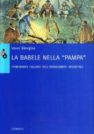 La Babele nella pampa. Gli emigranti italiani nell'immaginario argentino di Vanni Blengino edito da Diabasis