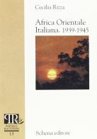 Africa orientale italiana 1939-1945 di Cecilia Rizza edito da Schena Editore