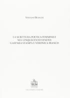 La scrittura poetica femminile nel Cinquecento veneto. Gaspara Stampa e Veronica Franco di Stefano Bianchi edito da Vecchiarelli