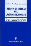 I periodi di assenza nel lavoro subordinato. Tipologie, normativa e modulistica, nell'alternanza tra tempi di lavoro e periodi di non lavoro di Vito Bardi, Piero Burla, Carlo Levanti edito da Cacucci