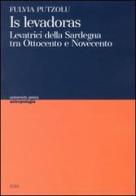 Levadoras. Levatrici della Sardegna tra Ottocento e Novecento (Is) di Fulvia Putzolu edito da CUEC Editrice