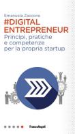 Digital entrepreneur. Principi, pratiche e competenze per la propria startup di Emanuela Zaccone edito da Franco Angeli