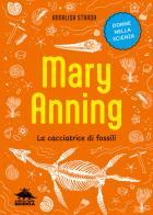Mary Anning. La cacciatrice di fossili di Annalisa Strada edito da Editoriale Scienza