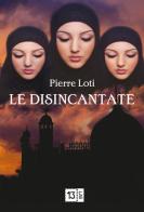 Le disincantate di Pierre Loti edito da 13Lab (Milano)