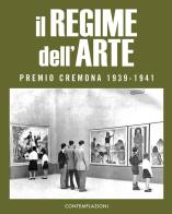 Il Regime dell'arte. Premio Cremona 1939-1941 edito da Contemplazioni