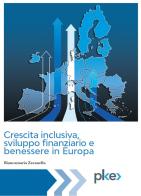 Crescita inclusiva, sviluppo finanziario e benessere in Europa di Biancamaria Zavatella edito da PKE