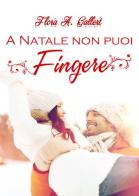 A Natale non puoi fingere di Flora A. Gallert edito da PubMe