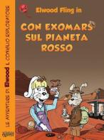 Con ExoMars sul pianeta rosso. Le avventure di Elwood il coniglio esploratore di Primond Mac Talp, Helmuth Mayr edito da Scienza Express