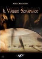Il viaggio sciamanico. Con DVD di Marco Massignan edito da Uno Editori