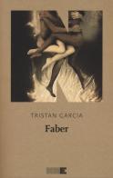 Faber di Tristan Garcia edito da NN Editore