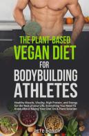 The plant-based vegan diet for bodybuilding athletes di Pete Bondy edito da Youcanprint