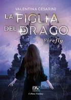 Firefly. La figlia del drago di Valentina Cesarini edito da Pav Edizioni