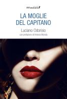 La moglie del capitano di Luciano Odorisio edito da Edizioni IlViandante