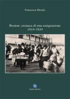 Boston: cronaca di una emigrazione. 1914-1934 di Francesca Morale edito da Studio Byblos