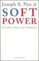 Soft Power di Joseph S. jr. Nye edito da Einaudi